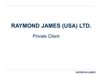 RAYMOND JAMES (USA) LTD.  Private Client  1  AGENDA  Topic 1:  About Raymond James  Topic 2: