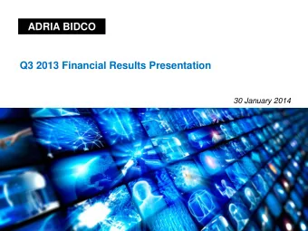 ADRIA BIDCO  Q3 2013 Financial Results Presentation  30 January 2014  Disclosure Regarding