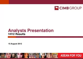 Analysts Presentation  1H12 Results  15 August 2012  CIMB GROUP : 1H12 RESULTS  KEY HIGHLIGHTS  Key