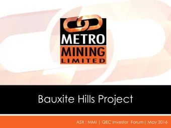 Bauxite Hills Project  ASX : MMI | QEC Investor  Forum| May 2016  Compelling Proposition  Metro is