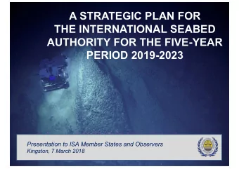 A STRATEGIC PLAN FOR  THE INTERNATIONAL SEABED  AUTHORITY FOR THE FIVE-YEAR  PERIOD 2019-2023