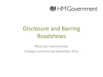 Disclosure and Barring  Roadshows  What you need to know:  Changes commencing September 2012 Aims
