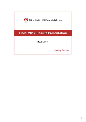 Fiscal 2012 Results Presentation  May 21, 2013  0 This document contains forward - looking