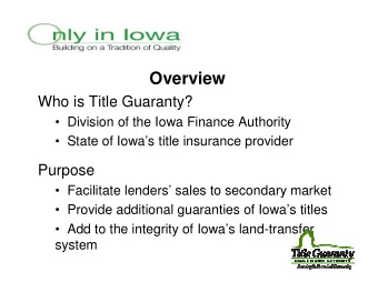 Overview  Who is Title Guaranty?   Division of the Iowa Finance Authority   State of Iowas