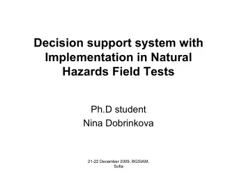 Decision support system with  Implementation in Natural  Hazards Field Tests  Ph.D student  Nina
