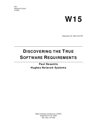W15  September 29, 2004 3:00 PM D ISCOVERING THE T RUE S OFTWARE R EQUIREMENTS  Paul Desantis