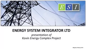 ENERGY SYSTEM INTEGRATOR LTD  presentation of  Kovin Energy Complex Project  Belgrade, February