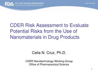 CDER Risk Assessment to Evaluate  Potential Risks from the Use of  Nanomaterials in Drug Products