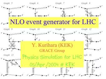 NLO event generator for LHC  Y. Kurihara (KEK)  GRACE Group  Physics Simulation for LHC