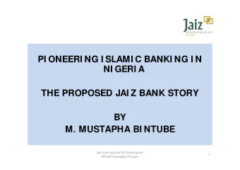 PI ONEERI NG I SLAMI C BANKI NG I N  NI GERI A  THE PROPOSED JAI Z BANK STORY  BY  M. MUSTAPHA BI