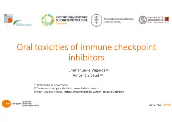 Oral toxicities of immune checkpoint  inhibitors Emmanuelle Vigarios (1) Vincent Sibaud (1,2) (1)