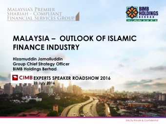 MALAYSIA  OUTLOOK OF ISLAMIC  FINANCE INDUSTRY  Hizamuddin Jamalluddin  Group Chief Strategy