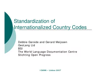 Standardization of  Internationalized Country Codes  Debbie Garside and Gerard Meijssen  GeoLang