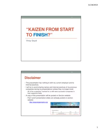 KAIZEN FROM START  TO FINISH?  Vinay Goyal  2  Disclaimer  This presentation has nothing