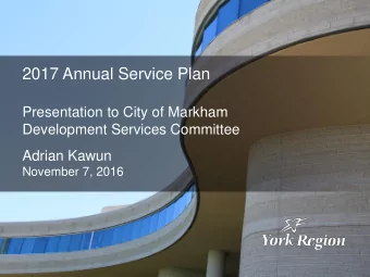 2017 Annual Service Plan  Presentation to City of Markham  Development Services Committee  Adrian
