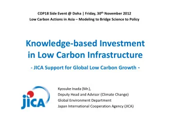 Knowledge  based Investment in Low Carbon Infrastructure  JICA Support for Global Low Carbon