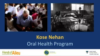 Kose Nehan  Oral Health Program  KN  -Aileu    6 subdistrict schools    1 part time employee