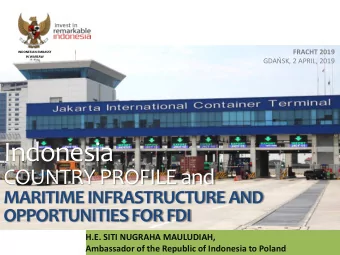 Indonesia  COUNTRY PROFILE and  MARITIME INFRASTRUCTURE AND  OPPORTUNITIES FOR FDI  EMBASSY OF THE