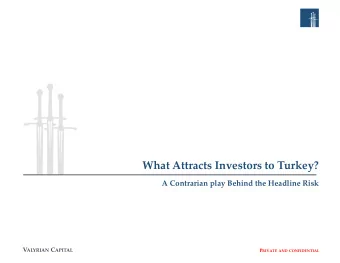What Attracts Investors to Turkey?  A Contrarian play Behind the Headline Risk  V ALYRIAN C APITAL