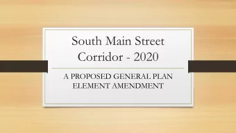 South Main Street  Corridor - 2020  A PROPOSED GENERAL PLAN  ELEMENT AMENDMENT  Proposed SMSC Plan
