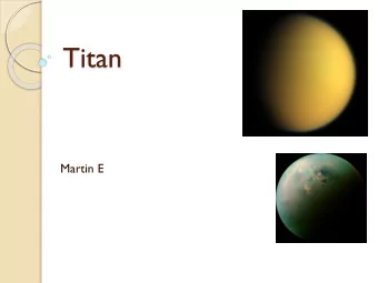 Titan  Martin E  Facts  Largest Moon of Saturn.  Has an atmosphere containing mostly Nitrogen