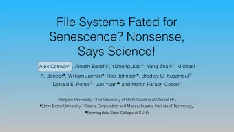 File Systems Fated for  Senescence? Nonsense,  Says Science! Alex Conway  , Ainesh Bakshi