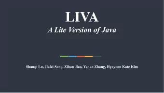 LIVA  A Lite Version of Java  Shanqi Lu, Jiafei Song, Zihan Jiao, Yanan Zhang, Hyoyoon Kate Kim