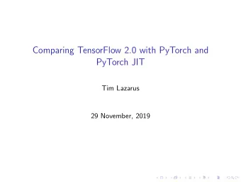 Comparing TensorFlow 2.0 with PyTorch and  PyTorch JIT  Tim Lazarus  29 November, 2019  Comparing