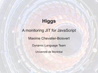 Higgs  A monitoring JIT for JavaScript  Maxime Chevalier-Boisvert  Dynamic Language Team