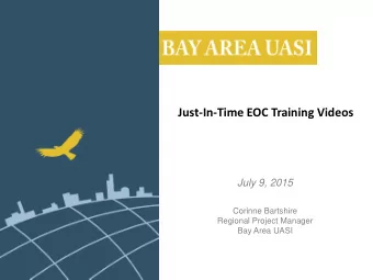 Just-In-Time EOC Training Videos  July 9, 2015  Corinne Bartshire  Regional Project Manager  Bay