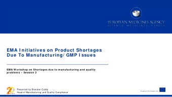 EMA I nitiatives on Product Shortages Due To Manufacturing/ GMP I ssues  EMA W orkshop on Shortages