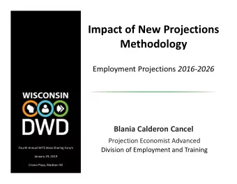 Impact of New Projections  Methodology Employment Projections 2016-2026  Blania Calderon Cancel