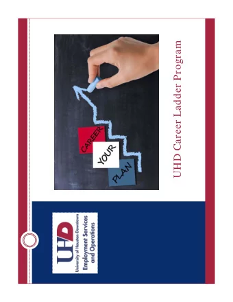 UHD Career Ladder Program  UHD Career Ladder Program  Committed to Staff Career Opportunities/