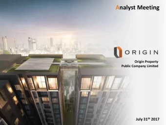 Analyst Meeting  Origin Property  Public Company Limited July 31 th 2017  Company Overview  Origin