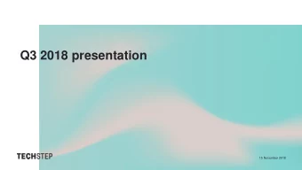 Q3 2018 presentation  15 November 2018  Techstep serves public and private  enterprises with mobile