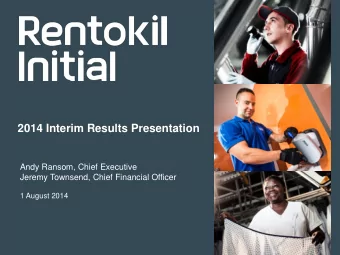 2014 Interim Results Presentation  Andy Ransom, Chief Executive  Jeremy Townsend, Chief Financial