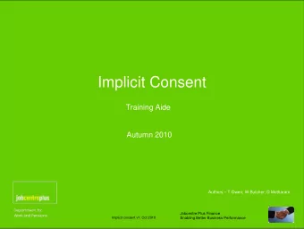 Implicit Consent  Training Aide  Autumn 2010  Authors  T Owen; W Butcher; D Metharam  Jobcentre