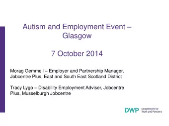 Autism and Employment Event   Glasgow  7 October 2014 Morag Gemmell  Employer and Partnership