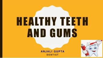 HEALTHY TEETH  AND GUMS  AN J A L I  G U P TA  D E N T I S T 3 IMPORTANT THINGS WE MUST DO  1.
