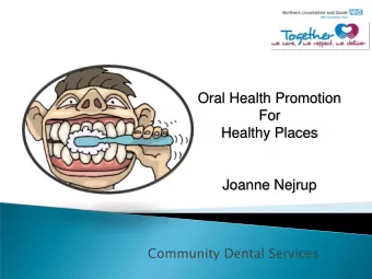 Oral Health Promotion  For  Healthy Places  Joanne Nejrup  Community Dental Services Unhealthy