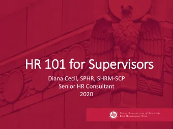 HR 101 f  101 for  or Su  Superviso  sors  Diana Cecil, SPHR, SHRM-SCP  Senior HR Consultant  2020