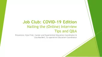 Job Club: COVID-19 Edition  Nailing the (Online) Interview  Tips and Q&amp;A  Presenters: Kyla