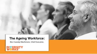 The Ageing Workforce:  Bev Cassidy-MacKenzie, Chief Executive,  NEW ZEALANDS AGEING WORKFORCE