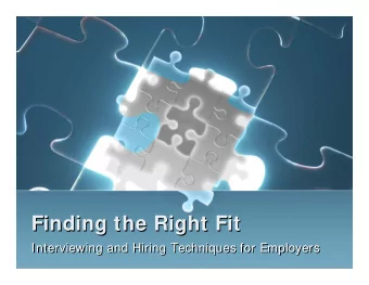 Finding the Right Fit  Finding the Right Fit  Interviewing and Hiring Techniques for Employers