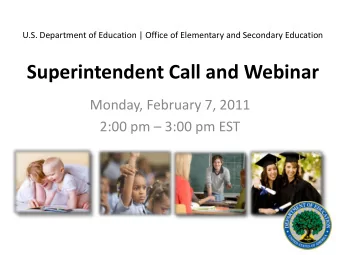 Superintendent Call and Webinar  Monday, February 7, 2011 2:00 pm  3:00 pm EST  Agenda