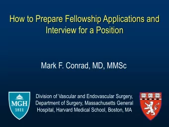 How to Prepare Fellowship Applications and  Interview for a Position  Mark F. Conrad, MD, MMSc