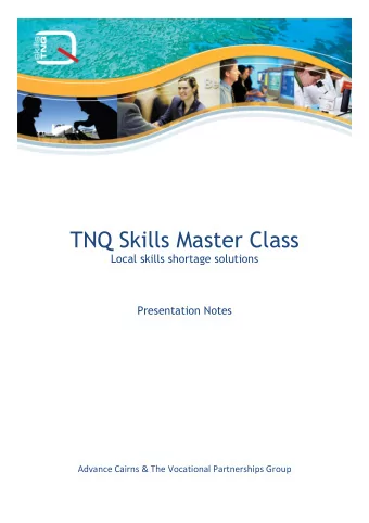 TNQ Skills Master Class  Local skills shortage solutions  Presentation Notes  Advance Cairns &amp;