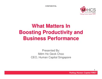 What Matters In  Boosting Productivity and  Business Performance  Presented By:  Mdm Ho Geok Choo
