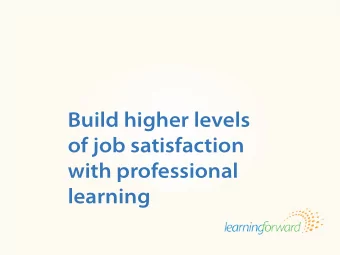 Build higher levels  of job satisfaction  with professional  learning  Source  Teacher satisfaction