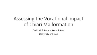 Assessing the Vocational Impact  of Chiari Malformation  David M. Tokar and Kevin P. Kaut